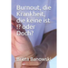 Burnout, die Krankheit, die keine ist !? oder Doch?