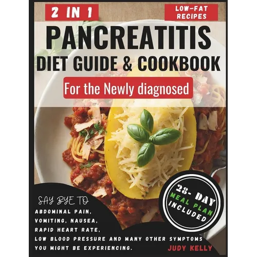Pancreatitis Diet Guide and Cookbook for the Newly Diagnosed (2 in 1): Wholesome Low-Fat Recipes to reduce inflammation and Kiss Pancreatitis Symptoms