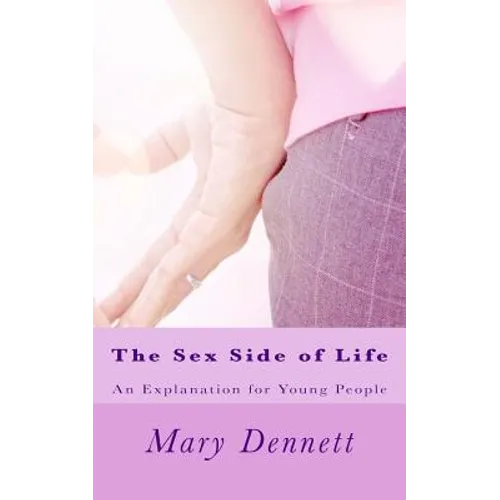 The Sex Side of Life: An Explanation for Young People