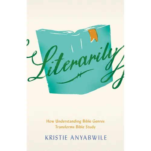 Literarily: How Understanding Bible Genres Transforms Bible Study