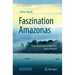 Faszination Amazonas: Seine Menschen, Seine Tiere, Seine Pflanzen