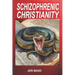 Schizophrenic Christianity: How Christian Fundamentalism Attracts and Protects Sociopaths, Abusive Pastors, and Child Molesters