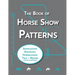The Book of Horse Show Patterns: Showmanship, English Equitation, Western Horsemanship, Trail, and Reining Exercises for Equestrians