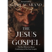 The Jesus Gospel: A First Word-for-Word Combination of the Four Gospels
