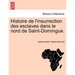 Histoire de L'Insurrection Des Esclaves Dans Le Nord de Saint-Domingue.