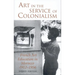 Art in the Service of Colonialism: French Art Education in Morocco 1912-1956
