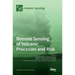 Remote Sensing of Volcanic Processes and Risk