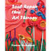 Soul Repair thru Art Therapy: The Science of Self rediscovery through Art Therapy