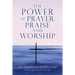 The POWER of PRAYER, PRAISE and WORSHIP