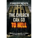 The Church Can Go To Hell: Overcoming the Brokenness, Bitterness, and Bondage of Church Hurt