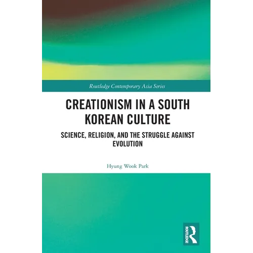 Creationism in a South Korean Culture: Science, Religion, and the Struggle against Evolution