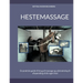 Hestemassage: En praktisk guide til brug af massage og udstrækning til afspænding af din egen hest