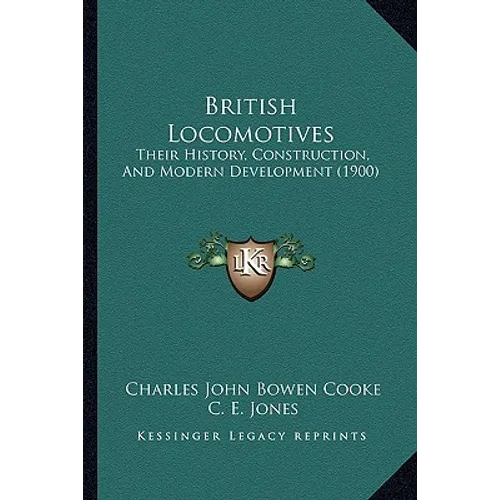 British Locomotives: Their History, Construction, And Modern Development (1900)