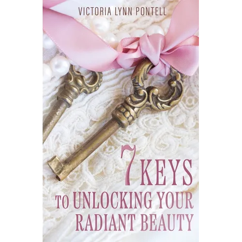 7 Keys to Unlocking Your Radiant Beauty