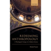 Redeeming Anthropology: A Theological Critique of a Modern Science