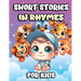 Short Stories in Rhymes for Kids: Lovely Bedtime Story Book with Simple and Beautiful Animal Illustrations