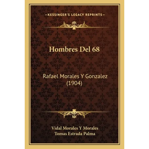 Hombres Del 68: Rafael Morales Y Gonzalez (1904)