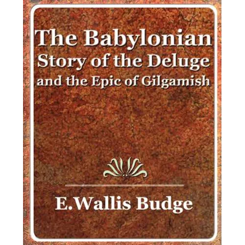 The Babylonian Story of the Deluge and the Epic of Gilgamish - 1920