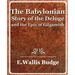 The Babylonian Story of the Deluge and the Epic of Gilgamish - 1920