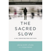 The Sacred Slow: A Holy Departure from Fast Faith