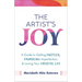 The Artist's Joy: A Guide to Getting Unstuck, Embracing Imperfection, and Loving Your Creative Life
