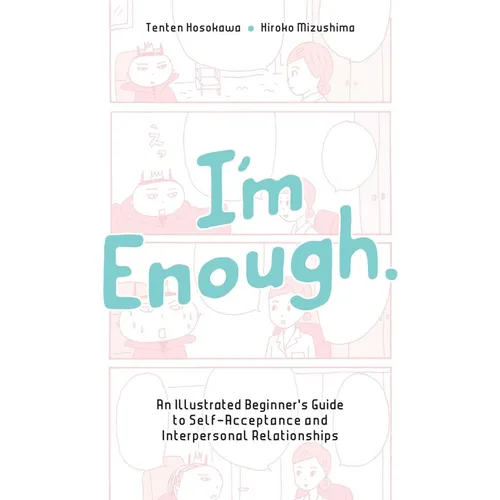 I'm Enough: An Illustrated Beginner's Guide to Self-Acceptance and Interpersonal Relationships