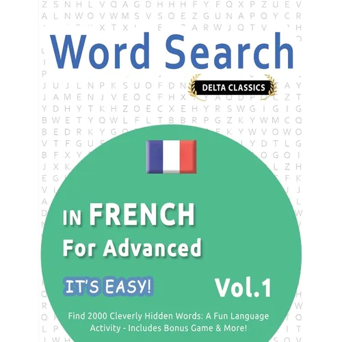 Word Search in French for Advanced - It's Easy! Vol.1 - Delta Classics - Find 2000 Cleverly Hidden Words: A Fun Language Activity - Includes Bonus Gam