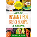 Art of Instant Pot Keto Soups & Stews: 17 Heart-warming recipes using Bone Broth