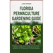 Florida Permaculture Gardening Guide: Permaculture Solutions For Florida's Unique Climate: A Step-By-Step DIY Manual & Techniques For Beginners