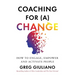 Coaching for (a) Change: How to Engage, Empower, and Activate People