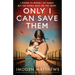 Only I Can Save Them: An utterly heartbreaking and completely unforgettable World War Two novel inspired by a true story