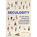 Seculosity: How Career, Parenting, Technology, Food, Politics, and Romance Became Our New Religion and What to Do about It