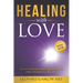 Healing With Love: The Art and Science of Healing Yourself and Others through Love and Grace