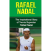 Rafael Nadal: The Inspirational Story of Tennis Superstar Rafael Nadal