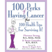 100 Perks of Having Cancer: Plus 100 Health Tips for Surviving It!