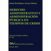 Derecho Administrativo y Administracion Publica En Tiempos de Crisis
