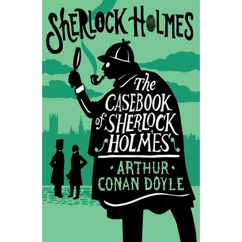 The Casebook of Sherlock Holmes: Annotated Edition