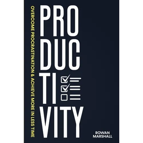 Productivity: Overcome Procrastination & Achieve More in Less Time