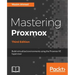 Mastering Proxmox - Third Edition: Build virtualized environments using the Proxmox VE hypervisor