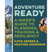 Adventure Ready: A Hiker's Guide to Planning, Training, and Resiliency