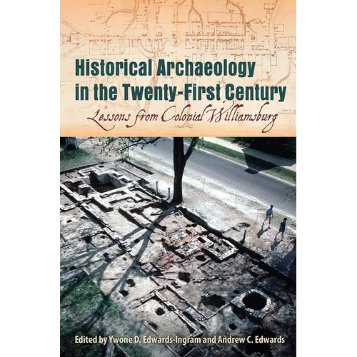 Historical Archaeology in the Twenty-First Century: Lessons from Colonial Williamsburg