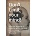 Don't Limit your mind!: It has the potential of exploding with a big bang!