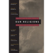 Our Religions: The Seven World Religions Introduced by Preeminent Scholars from Each Tradition