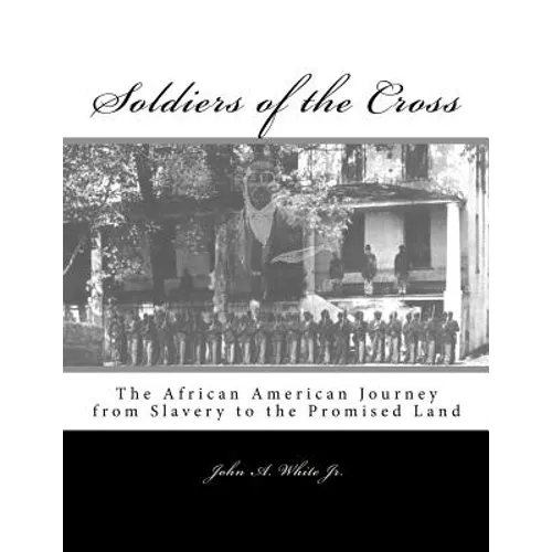 Soldiers of the Cross: The African American Journey from Slavery to the Promised Land