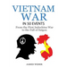 Vietnam War: The Vietnam War in 50 Events: From the First Indochina War to the Fall of Saigon (War Books, Vietnam War Books, War History)