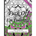 Fuck Off I'm Coloring!: Swear Word Coloring Book For Adults