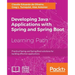 Developing Java Applications with Spring and Spring Boot: Practical Spring and Spring Boot solutions for building effective applications