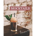 Garden Mocktails: 40 Herbal, Fruity & Floral Zero-Proof Aperitifs & Cocktails - Plus: Blinis, Bruschetta & More