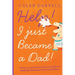 Help! I Just Became A Dad!: A hilarious and practical survival guide for confused, exhausted, first-time fathers