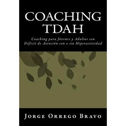 Coaching TDAH: Coaching para Jóvenes y Adultos con Déficit de Atención con o sin Hiperactividad